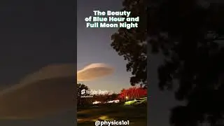 Beauty of Blue Hour and Full Moon Night #physics #shorts