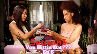 You Hittin Dat???  Season 3 Ep.6 Teaser