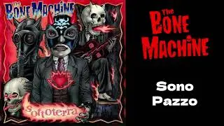 The Bone Machine - Sono Pazzo
