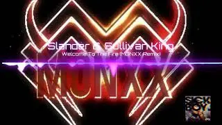 Slander & sullivan king - welcome to the fire (MONXX REMIX)