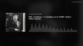 1982 - Corinthians - 1 Corinthians 2:1-16 -GMIR = Perfect - Walter Cummins