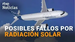 AIRBUS ALERTA de posibles FALLOS en el A320 debidos a la RADIACI&Oacute;N SOLAR | RTVE