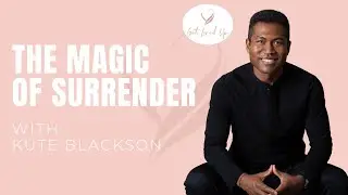The Magic of Surrender with Kute Blackson | Koya Webb