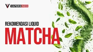 3 REKOMENDASI LIQUDI FREEBASE RASA MATCHA