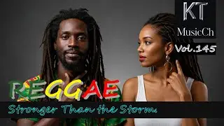 Vol.145 | Stronger Than the Storm | REGGAE | Emotional & Heartfelt | Lyrics | KTmusicCh