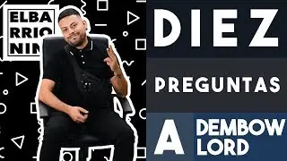10 Preguntas a Dembow Lord | El Barrio Nini