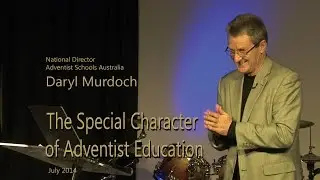 Dr Daryl Murdoch - The Special Character of Adventist Education