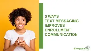 5 Ways Text Messaging Improves Enrollment Communication (by Dialog Health)