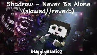 Shadrow - Never Be Alone (slowed//reverb)