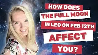 How Does The Full Moon Leo 12th Feb 2025 Affect You?
