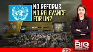 United Nations Organization | No Reforms, No Relevance For UN?