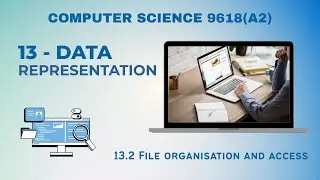 13.2 - File Organisation and Access - Data Representation - Computer Science 9618 (A2 Level)