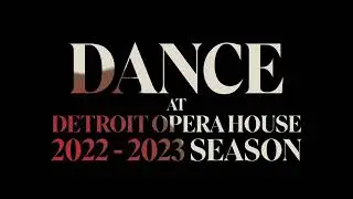 Dance at the Detroit Opera House: 2022 - 2023 Season