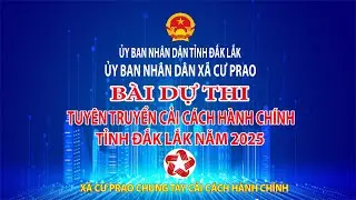 Clip dự Cuộc thi Tuyên truyền Cải cách hành chính tỉnh Đắk Lắk năm 2025 (Xã Cư Prao, tỉnh Đắk Lắk)