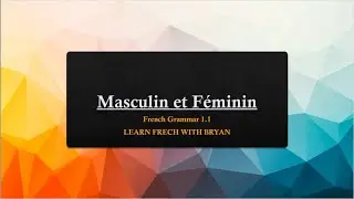 LEARN FRENCH WITH BRYAN (TAGALOG VERSION) : FRENCH GRAMMAR 1.1- MASCULIN ET F&Eacute;MININ