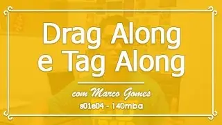 [s01e04] Drag Along e Tag Along #140mba
