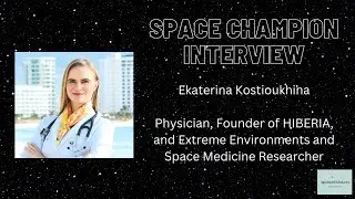 Ekaterina Kostioukhina: Physician, Space Medicine Researcher, and Founder of HIBERIA
