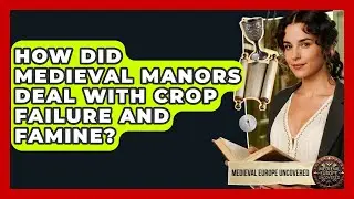 How Did Medieval Manors Deal With Crop Failure And Famine? - Medieval Europe Uncovered