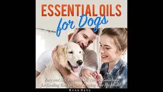 Essential Oils for Dogs: Easy and Safe Essential Oil Recipes Guidebook for Healing Your Dog and