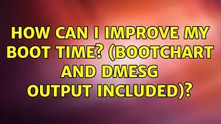 Ubuntu: How can I improve my boot time? (bootchart and dmesg output included)?