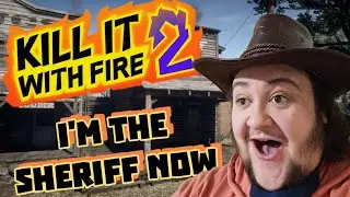 I'M THE SHERIFF NOW | Kill it With Fire 2 | Part 7