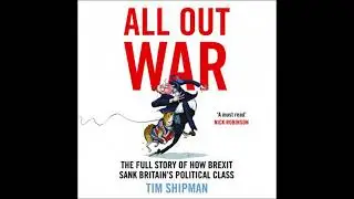 All Out War: The Full Story of How Brexit Sank Britain&rsquo;s Political Class - Tim Shipman