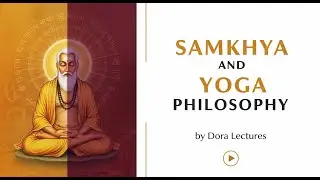 Samkhya & Yoga Philosophy: An Introduction | Dora Lectures