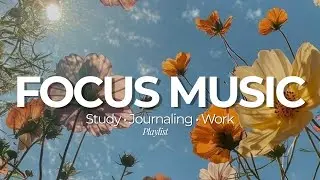 Calm Focus Music for Studying, Writing and Working 