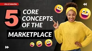 Understanding the 5 different Core Customer and Marketplace Concepts.