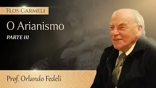 O Arianismo (Parte 3 de 6) - prof. Orlando Fedeli (Legendado)