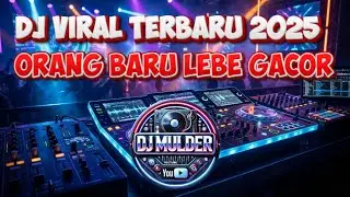 🔥 DJ Viral Terbaru 2025 – Orang Baru Lebe Gacor (DJ Remix Full Bass) 🔥