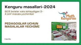 Kangaroo (kenguru) matematika masalalarini yechilish uslubini o'rganamiz!