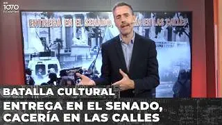 💥 ENTREGA EN EL SENADO, CACER&Iacute;A EN LAS CALLES | BATALLA CULTURAL con Sued y Barral Grigera EN VIVO