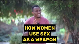 How women use Sex as a weapon - Sam West