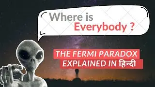 The Fermi Paradox Explained in Hindi | 👽 👾 🛸..? | क्या है फरमी विरोधाभास ?