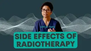 Understanding Radiotherapy Side Effects - Dr Tasha