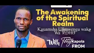 The Awakening Of The Spiritual Realm | Part 2B |  Pastor Tony Kapola | 25th July 2022