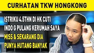 ISTRIKU 4.5THN DI HK CUTI INDO G PULANG KERUMAH SAYA MISS & SEKARANG DIA PUNYA HUTANG BANYAK