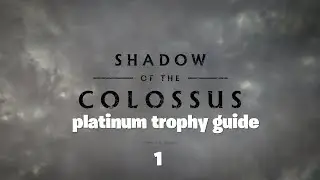 shadow of the colossus remake platinum trophy guide part 1 - the first four colossus
