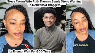 Steve Crown Wife Ruth Thomas Break Silence Sends Strong Message To Netizens & Bloggers