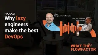 Why lazy engineers make the best DevOps | WTFF S3E3 [NL]