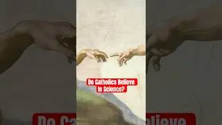 Do Catholics Believe In Science?
