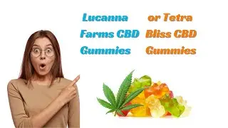 Lucanna Farms CBD Gummies or Tetra Bliss CBD Gummies Reviews, Cost [Ingredients Exposed] Update 2024