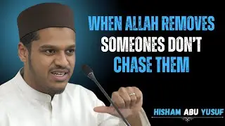 When Allah Removes Someone, Don't Chase Them (A Sign of Protection) l Hisham Abu Yusuf