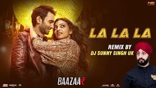 La La La Remix | Baazaar | Remix By DJ Sunny Singh UK | Neha Kakkar | Bilal Saeed | Saif Ali Khan