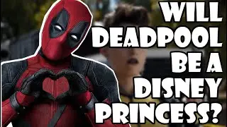 Will Deadpool be a Disney Princess? // Marvelings