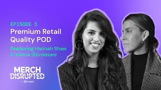 Merch Disrupted - ep5 - Premium Retail Quality POD