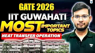 GATE EXAM 2026 | IIT GUWAHATI Most Important Topics of Heat Transfer Operation | Manish Sir