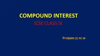 ICSE | IX | Mathematics | compound interest problem 31 to 34