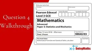 Edexcel A-Level - June 2018 - Statistics and Mechanics Paper 3 - Question 4 - Exam Paper Walkthrough